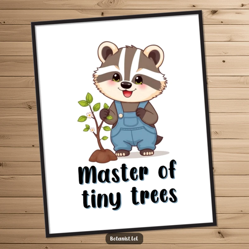 Funny poster print of a happy badger in overalls, pruning a tiny blossoming tree, conveying dedicated effort and gentle humor.