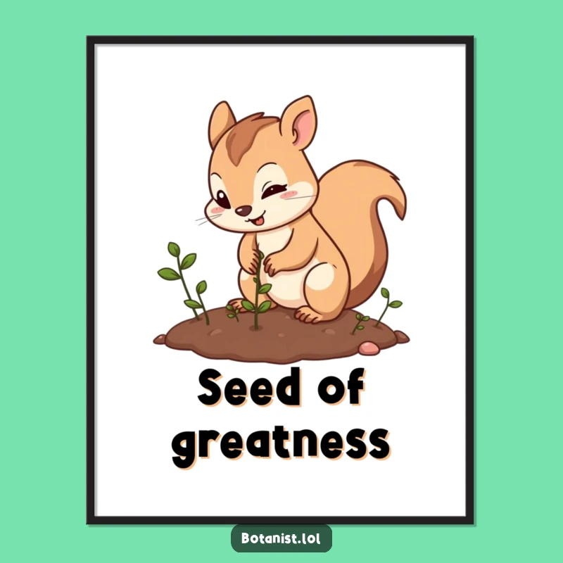 Funny Squirrel Planting Seeds Poster: Decorate Your Space with Hilarious Determination and Garden Vibes