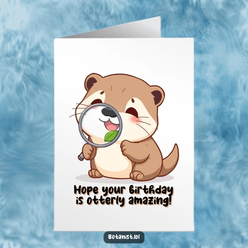 Funny free printable birthday card showing a delighted otter closely examining a small leaf with a magnifying glass.
