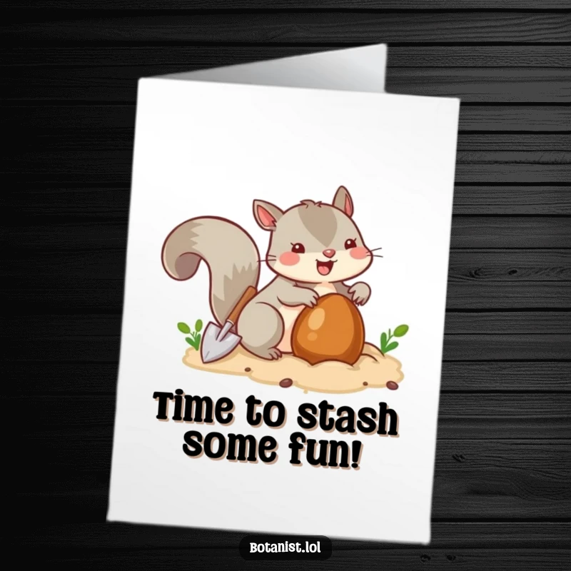 Funny Free Printable Birthday Card: A joyful squirrel buries a nut with a tiny shovel, preparing for birthday treats.