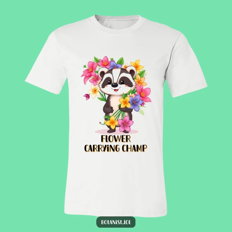 Funny Badger T-Shirt: Blooming Proud - Wearable Floral Humor Gift