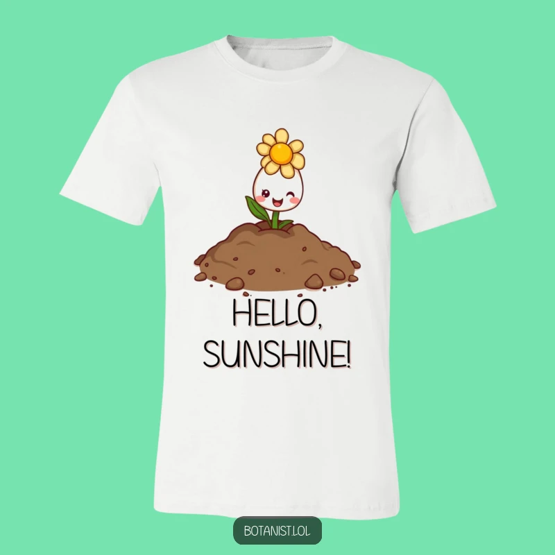 Funny Flower Bud Sunshine T-Shirt - Cheerful Nature Tee Funny Gift