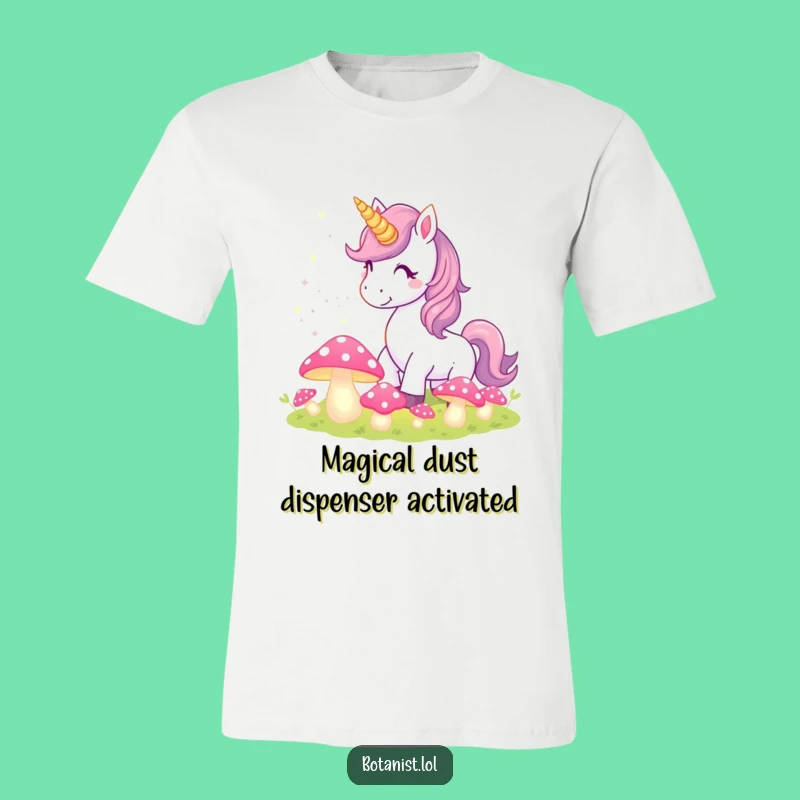 Funny Unicorn T-Shirt: Magical Pixie Dust & Glowing Mushrooms, Hilarious Fantasy Gift
